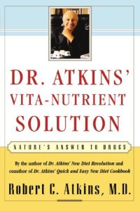 cover of the book Dr. Atkins’ Vita-Nutrient Solution: Nature’s Answer to Drugs