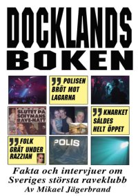 cover of the book Docklandsboken : fakta och intervjuer om Sveriges största raveklubb