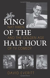 cover of the book King of the Half Hour: Nat Hiken and the Golden Age of TV Comedy