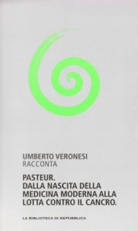 cover of the book Capire la scienza. Pasteur. Dalla nascita della medicina moderna alla lotta contro il cancro