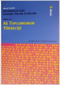 cover of the book Enformasyon Çağı: Ekonomi, Toplum ve Kültür Cilt-1, Ağ Toplumunun Yükselişi