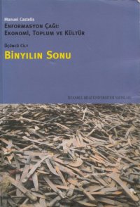 cover of the book Enformasyon Çağı: Ekonomi, Toplum ve Kültür Cilt-3, Binyılın Sonu