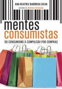 cover of the book Mentes consumistas: do consumismo à compulsão por compras