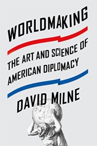 cover of the book Worldmaking: The Art and Science of American Diplomacy