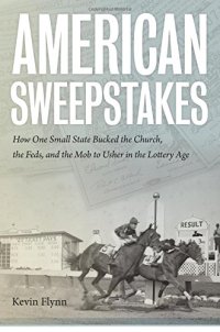 cover of the book American Sweepstakes: How One Small State Bucked the Church, the Feds, and the Mob to Usher in the Lottery Age