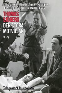 cover of the book Den stora motviljan : ett grävande reportage om svensk films obestridde patriark, Ingmar Bergman