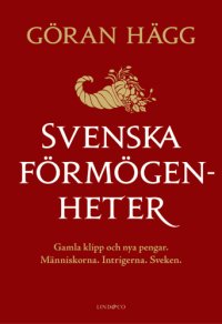 cover of the book Svenska förmögenheter : gamla klipp och nya pengar : människorna, intrigerna, sveken