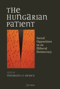 cover of the book The Hungarian patient : social opposition to an illiberal democracy