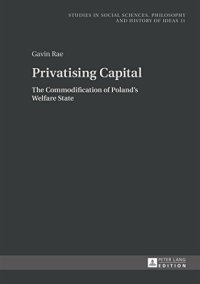 cover of the book Privatising Capital: The Commodification of Poland’s Welfare State