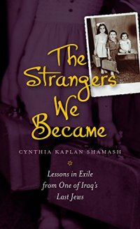 cover of the book The Strangers We Became: Lessons in Exile from One of Iraq’s Last Jews