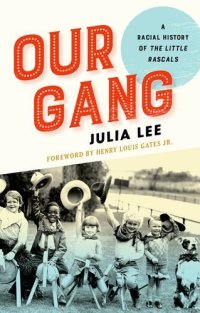 cover of the book Our Gang: A Racial History of The Little Rascals