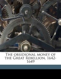 cover of the book The obsidional money of the Great rebellion 1642-1649