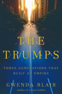 cover of the book The Trumps: Three Generations That Built an Empire