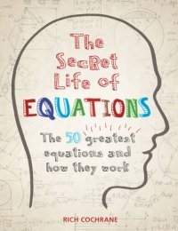 cover of the book The Secret Life of Equations: The 50 Greatest Equations and How They Work