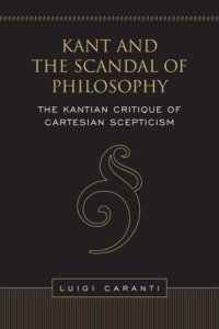 cover of the book Kant and the Scandal of Philosophy: The Kantian Critique of Cartesian Scepticism