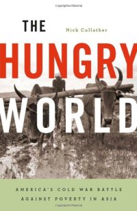 cover of the book The Hungry World: America’s Cold War Battle against Poverty in Asia