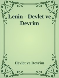 cover of the book Devlet ve devrim : marksist devlet öğretisi ve proletaryanın devrimdeki görevleri