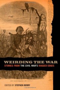 cover of the book Weirding the War: Stories from the Civil War’s Ragged Edges