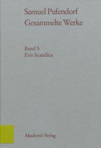 cover of the book Gesammelte Werke/ 5, Eris Scandica und andere polemische Schriften über das Naturrecht / hrsg. von Fiammetta Palladini.