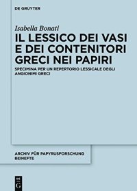 cover of the book Il lessico dei vasi e dei contenitori greci nei papyri: Specimina per un repertorio lessicale degli angionimi greci