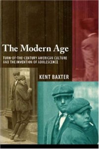 cover of the book The Modern Age: Turn-of-the-Century American Culture and the Invention of Adolescence