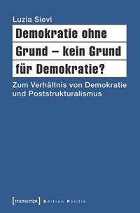 cover of the book Demokratie ohne Grund – kein Grund für Demokratie? Zum Verhältnis von Demokratie und Poststrukturalismus