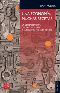 cover of the book Una economía, muchas recetas. La globalización, las instituciones y el crecimiento económico