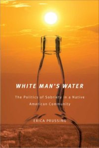 cover of the book White Man’s Water: The Politics of Sobriety in a Native American Community