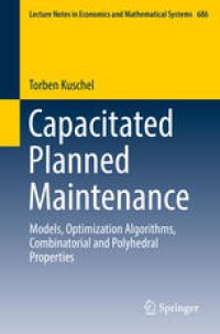 cover of the book Capacitated Planned Maintenance: Models, Optimization Algorithms, Combinatorial and Polyhedral Properties