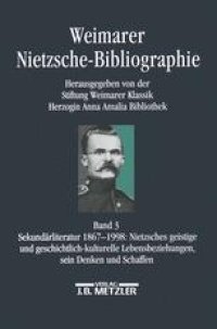 cover of the book Weimarer Nietzsche-Bibliographie (WNB): Band 3: Sekundärliteratur 1867–1998: Nietzsches geistige und geschichtlich-kulturelle Lebensbeziehungen, sein Denken und Schaffen