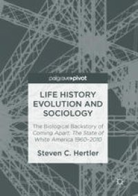 cover of the book Life History Evolution and Sociology: The Biological Backstory of Coming Apart: The State of White America 1960-2010