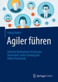 cover of the book Agiler führen: Einfache Maßnahmen für bessere Teamarbeit, mehr Leistung und höhere Kreativität