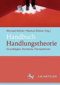 cover of the book Handbuch Handlungstheorie: Grundlagen, Kontexte, Perspektiven