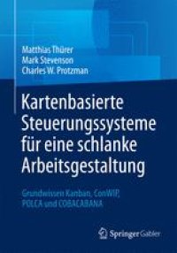 cover of the book Kartenbasierte Steuerungssysteme für eine schlanke Arbeitsgestaltung: Grundwissen Kanban, ConWIP, POLCA und COBACABANA