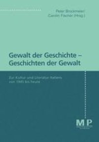 cover of the book Gewalt der Geschichte — Geschichten der Gewalt: Zur Kultur und Literatur Italiens von 1945 bis heute