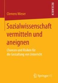 cover of the book Sozialwissenschaft vermitteln und aneignen: Chancen und Risiken für die Gestaltung von Unterricht