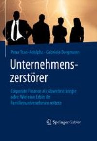 cover of the book Unternehmenszerstörer: Corporate Finance als Abwehrstrategie oder: Wie eine Erbin ihr Familienunternehmen rettete