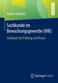 cover of the book Sachkunde im Bewachungsgewerbe (IHK): Lehrbuch für Prüfung und Praxis