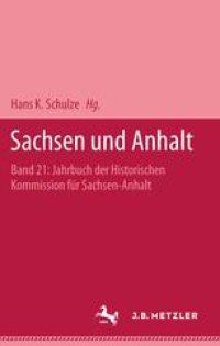 cover of the book Sachsen und Anhalt: Band 21: Jahrbuch der Historischen Kommission für Sachsen-Anhalt