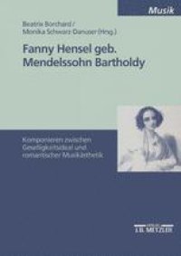 cover of the book Fanny Hensel geb. Mendelssohn Bartholdy: Komponieren zwischen Geselligkeitsideal und romantischer Musikästhetik