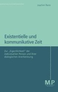 cover of the book Existentielle und kommunikative Zeit: Zur „Eigentlichkeit“ der individuellen Person und ihrer dialogischen Anerkennung