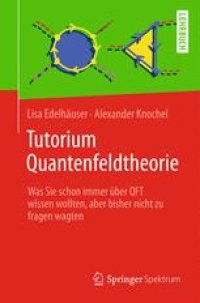 cover of the book Tutorium Quantenfeldtheorie: Was Sie schon immer über QFT wissen wollten, aber bisher nicht zu fragen wagten