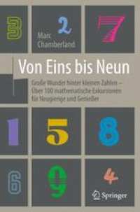 cover of the book Von Eins bis Neun - Große Wunder hinter kleinen Zahlen : Über 100 mathematische Exkursionen für Neugierige und Genießer