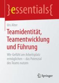 cover of the book Teamidentität, Teamentwicklung und Führung: Wir-Gefühl am Arbeitsplatz ermöglichen – das Potenzial des Teams nutzen