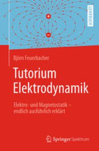 cover of the book Tutorium Elektrodynamik: Elektro- und Magnetostatik - endlich ausführlich erklärt