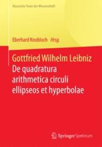 cover of the book Gottfried Wilhelm Leibniz: De quadratura arithmetica circuli ellipseos et hyperbolae cujus corollarium est trigonometria sine tabulis