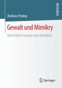 cover of the book Gewalt und Mimikry : Vom frühen Trauma zum Amoklauf 