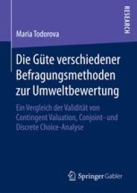 cover of the book Die Güte verschiedener Befragungsmethoden zur Umweltbewertung: Ein Vergleich der Validität von Contingent Valuation, Conjoint- und Discrete Choice-Analyse