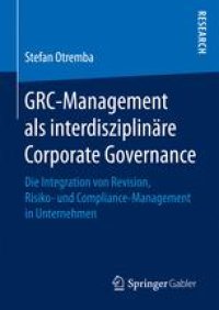 cover of the book GRC-Management als interdisziplinäre Corporate Governance: Die Integration von Revision, Risiko- und Compliance-Management in Unternehmen