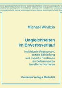 cover of the book Ungleichheiten im Erwerbsverlauf: Individuelle Ressourcen, soziale Schließung und vakante Positionen als Determinanten beruflicher Karrieren